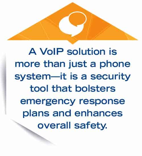 A VoIP solution is more than just a phone system - it is a security tool that bolsters emergency response plans and enhances overall safety